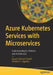 Azure Kubernetes Services with Microservices: Understanding Its Patterns and Architecture by Kasam Ahmed Shaikh
