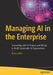 Managing AI in the Enterprise: Succeeding with AI Projects and MLOps to Build Sustainable AI Organizations by Klaus Haller
