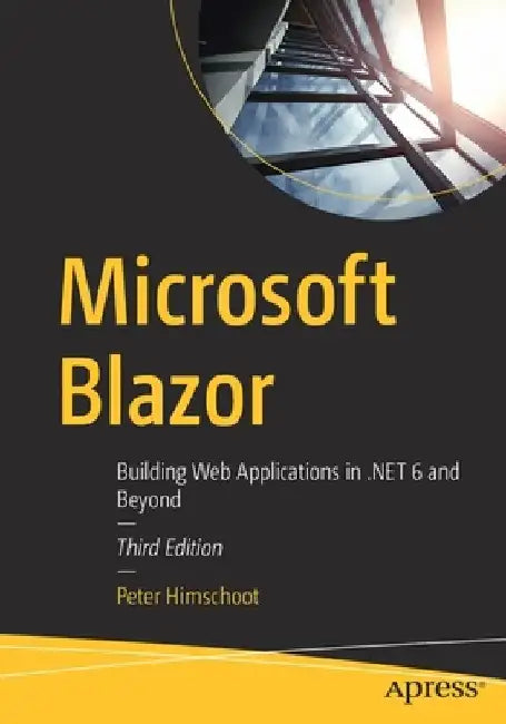 Microsoft Blazor: Building Web Applications in .NET 6 and Beyond by Peter Himschoot