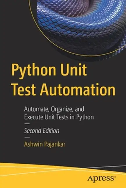 Python Unit Test Automation: Automate, Organize, and Execute Unit Tests in Python by Ashwin Pajankar
