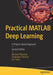 Practical MATLAB Deep Learning by Michael Paluszek