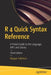 R 4 Quick Syntax Reference: A Pocket Guide to the Language, API's and Library by Margot Tollefson