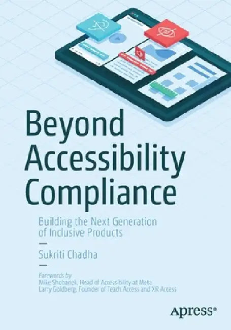 Beyond Accessibility Compliance: Building the Next Generation of Inclusive Products by Sukriti Chadha