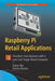 Raspberry Pi Retail Applications: Transform Your Business with a Low-Cost Single-Board Computer by Elaine Wu
