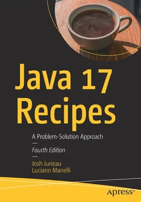 Java 17 Recipes: A Problem-Solution Approach by Josh Juneau