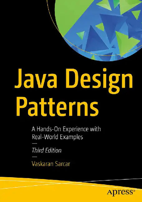 Java Design Patterns: A Hands-On Experience with Real-World Examples by Sarcar, Vaskaran