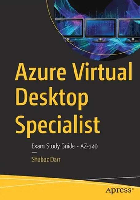 Azure Virtual Desktop Specialist: Exam Study Guide - Az-140 by Shabaz Darr