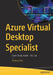 Azure Virtual Desktop Specialist: Exam Study Guide - Az-140 by Shabaz Darr