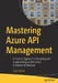 Mastering Azure API Management: A Practical Approach to Designing and Implementing an API-Centric Enterprise Architecture by Sven Malvik