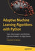 Adaptive Machine Learning Algorithms with Python: Solve Data Analytics and Machine Learning Problems on Edge Devices by Chanchal Chatterjee