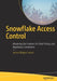 Snowflake Access Control: Mastering the Features for Data Privacy and Regulatory Compliance by Jessica Megan Larson