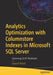 Analytics Optimization with Columnstore Indexes in Microsoft SQL Server: Optimizing OLAP Workloads by Edward Pollack