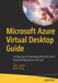 Microsoft Azure Virtual Desktop Guide: Configuring and Operating Microsoft Azure Virtual Desktop (Exam AZ-140) by Arun Sabale