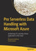 Pro Serverless Data Handling with Microsoft Azure: Architecting ETL and Data-Driven Applications in the Cloud by Benjamin Kettner