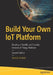 Build Your Own IoT Platform: Develop a Flexible and Scalable Internet of Things Platform by Anand Tamboli