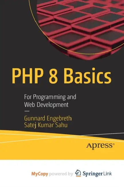 PHP 8 Basics: For Programming and Web Development by Gunnard Engebreth, Satej Kumar Sahu