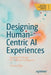 Designing Human-Centric AI Experiences: Applied UX Design for Artificial Intelligence by Akshay Kore