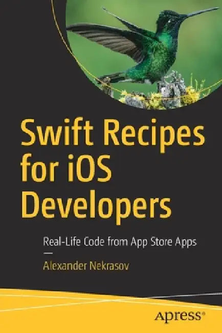 Swift Recipes for IOS Developers: Real-Life Code from Apple App Store Apps by Alexander Nekrasov