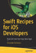 Swift Recipes for IOS Developers: Real-Life Code from Apple App Store Apps by Alexander Nekrasov