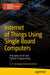 Internet of Things Using Single Board Computers: Principles of Iot and Python Programming by G. R. Kanagachidambaresan