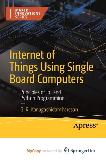 Internet of Things Using Single Board Computers: Principles of IoT and Python Programming by Mark J. Keown