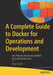A Complete Guide to Docker for Operations and Development: Test-Prep for the Docker Certified Associate (DCA) Exam by Engy Fouda