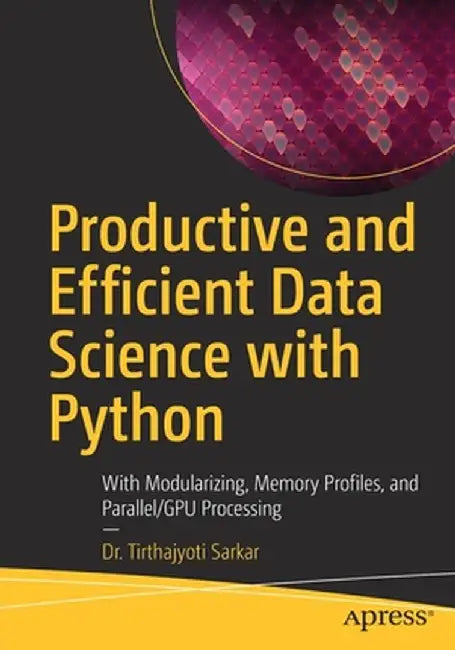 Productive and Efficient Data Science with Python: Best Practices Guide to Implementing Aiops by Tirthajyoti Sarkar