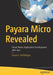 Payara Micro Revealed: Cloud-Native Application Development with Java by David R. Heffelfinger