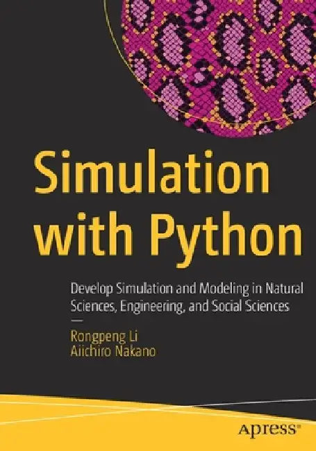 Simulation with Python: Develop Simulation and Modeling in Natural Sciences, Engineering, and Social Sciences by Rongpeng Li