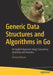 Generic Data Structures and Algorithms in Go: An Applied Approach Using Concurrency Genericity and Heuristics by Richard Wiener