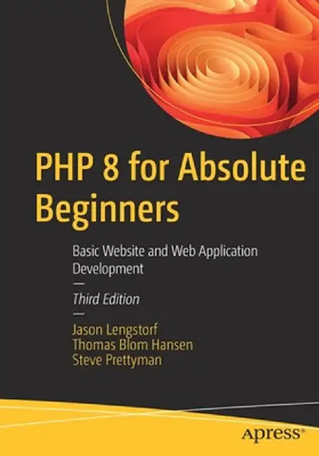 PHP 8 for Absolute Beginners: Basic Web Site and Web Application Development by Jason Lengstorf