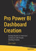 Pro Power Bi Dashboard Creation: Building Elegant and Interactive Dashboards with Visually Arresting Analytics by Adam Aspin