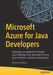 Microsoft Azure for Java Developers: Deploying Java Applications Through Azure Webapp, Azure Kubernetes Service, Azure Functions, and Azure Spring Clo by Abhishek Mishra
