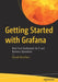 Getting Started with Grafana: Real-Time Dashboards for It and Business Operations by Ronald McCollam