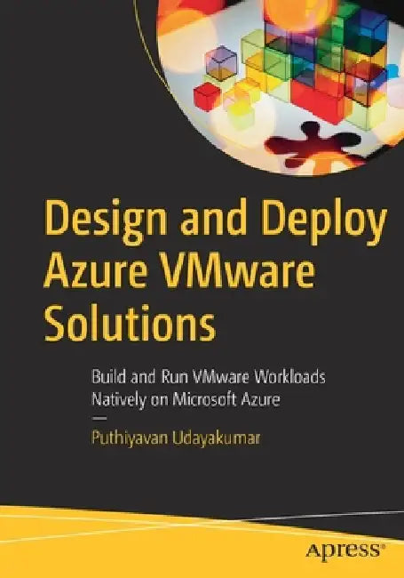 Design and Deploy Azure VMware Solutions: Build and Run VMware Workloads Natively on Microsoft Azure by Puthiyavan Udayakumar