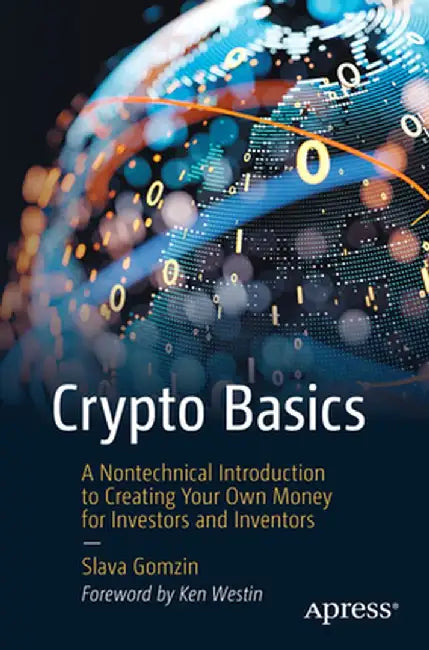 Crypto Basics: A Nontechnical Introduction to Creating Your Own Money for Investors and Inventors by Slava Gomzin