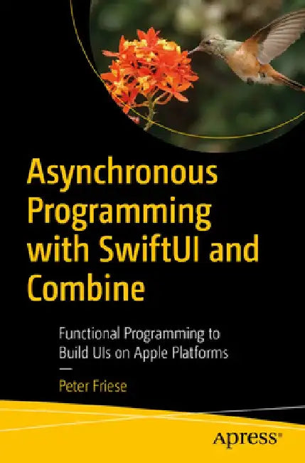 Asynchronous Programming with Swiftui and Combine: Functional Programming to Build Uis for Ios, Ipados, and Macos by Peter Friese