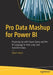 Pro Data Mashup for Power BI: Powering Up with Power Query and the M Language to Find, Load, and Transform Data by Adam Aspin