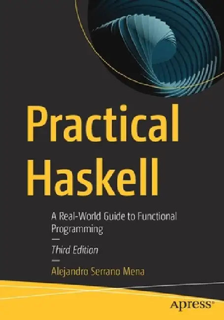 Practical Haskell: A Real-World Guide to Functional Programming by Alejandro Serrano Mena
