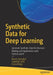 Synthetic Data for Deep Learning: Generate Synthetic Data for Decision Making and Applications with Python and R by Necmi Gürsakal