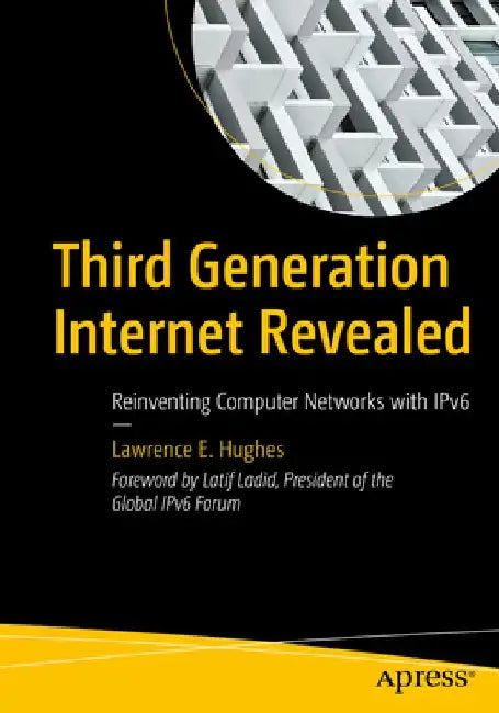 Third Generation Internet Revealed: Reinventing Computer Networks with Ipv6 by Lawrence E. Hughes