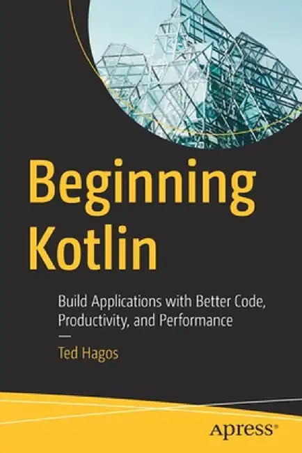 Learn Kotlin for Spring Development: Build Spring Boot Applications with Better Code, Productivity, and Performance by Ted Hagos