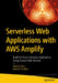 Serverless Web Applications with Aws Amplify: Build Full-Stack Serverless Applications Using Amazon Web Services by Akshat Paul