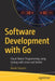 Software Development with Go: Cloud-Native Programming Using Golang with Linux and Docker by Nanik Tolaram