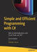 Simple and Efficient Programming with C#: Skills to Build Applications with Visual Studio and .Net by Vaskaran Sarcar