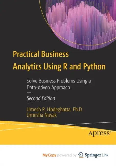Practical Business Analytics Using R and Python: Solve Business Problems Using a Data-driven Approach by Hodeghatta; Umesha Nayak, Nayak Umesh R. Hodeghatta