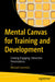 Mental Canvas for Training and Development: Creating Engaging, Interactive Presentations by Michael Commini
