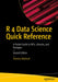 R 4 Data Science Quick Reference: A Pocket Guide to Apis, Libraries, and Packages by Thomas Mailund