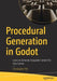 Procedural Generation in Godot: Learn to Generate Enjoyable Content for Your Games by Christopher Pitt