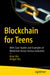 Blockchain for Teens: With Case Studies and Examples of Blockchain Across Various Industries by Brian Wu